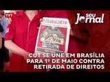 CUT se une em Brasília para 1º de Maio contra retirada de direitos