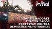 Trabalhadores terceirizados protestam contra demissões na Petrobras