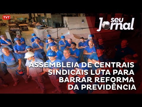 Assembleia de centrais sindicais luta para barrar reforma da Previdência