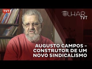 Olhar TVT - Augusto Campos - Construtor de um novo sindicalismo