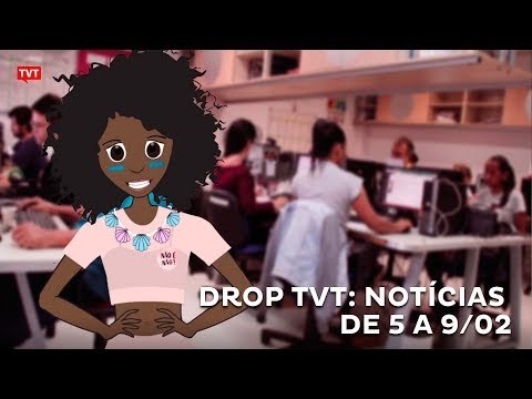 Drop TVT: notícias mais comentadas da semana de 05/02 a 09/02