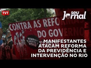 Manifestantes atacam reforma da Previdência e intervenção no Rio