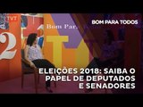 Bom Para Todos - Eleições 2018: saiba o papel de Deputados e Senadores