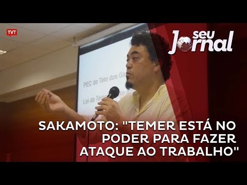 Sakamoto: Temer está no poder para fazer ataque ao trabalho