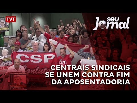 Centrais sindicais se unem contra fim da aposentadoria