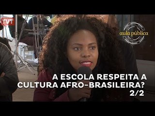 Aula Pública: A escola respeita a cultura Afro-brasileira? - 2/2