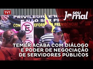 Temer acaba com diálogo e poder de negociação de servidores públicos