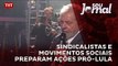 Sindicalistas e movimentos sociais preparam ações pró-Lula