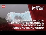 O mundo em 2017: catástrofes naturais, acordo de paz e crise no Reino Unido