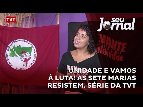 Unidade e vamos à luta! As Sete Marias resistem. Série da TVT