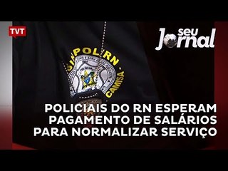Policiais do RN esperam pagamento de salários para normalizar serviço