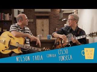 Um Café Lá em Casa com Celso Fonseca  e Nelson Faria