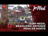 Com medo, brasileiro defende pena de morte