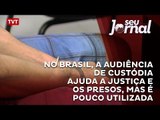 Audiência de Custódia ajuda a Justiça e os presos, mas é pouco utilizada