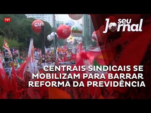 Centrais sindicais se mobilizam para barrar reforma da previdência