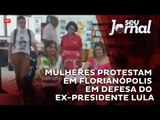 Mulheres protestam em Florianópolis em defesa do ex-presidente Lula