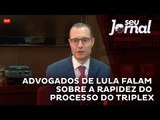 Advogados de Lula falam sobre a rapidez do processo do triplex