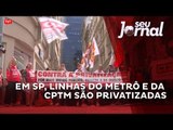 Em São Paulo, linhas do Metrô e da CPTM são privatizadas