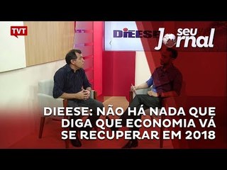 DIEESE: Não há nada que diga que economia vá se recuperar em 2018