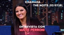 Chamada The Noite (02/07/18) - Entrevista com Maite Perroni | SBT 2018