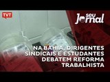Na Bahia, dirigentes sindicais e estudantes debatem reforma trabalhista