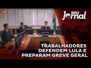 Trabalhadores defendem Lula e preparam greve geral