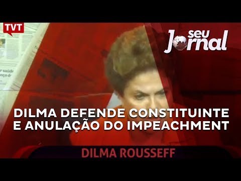 Dilma defende Constituinte e anulação do impeachment