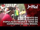 Crescimento da mortalidade da população negra é tema de campanha da ONU Brasil