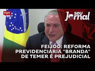 Feijóo: Reforma Previdenciária "branda" de Temer é prejudicial