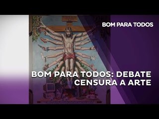 Bom Para Todos: Censura a Arte