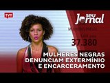 Mulheres negras denunciam extermínio e encarceramento