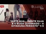 Olhar TVT:  “Arte Nua - Mente Suja & O Buda Quebrado - A Ditadura Persiste” 1/2