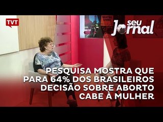 Pesquisa mostra que para 64% dos brasileiros decisão sobre aborto cabe à mulher