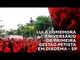 Lula comemora aniversário da primeira gestão petista em Diadema - SP