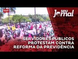 Servidores públicos protestam contra reforma da previdência
