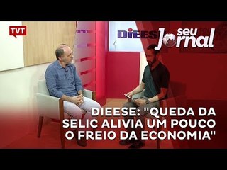 DIEESE: "queda da Selic alivia um pouco o freio da economia"