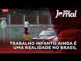 Trabalho infantil ainda é uma realidade no Brasil