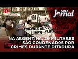 Na Argentina, 29 militares são condenados por crimes durante ditadura