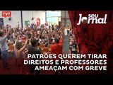 Patrões querem tirar direitos e professores ameaçam com greve