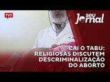 Cai o tabu: religiosas discutem descriminalização do aborto