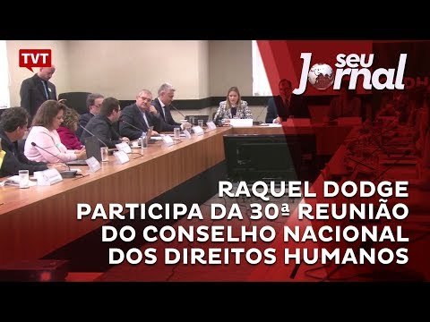 Raquel Dodge participa da 30ª reunião do Conselho Nacional dos Direitos Humanos