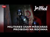 Militares usam máscaras proibidas na Rocinha