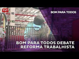 BOM PARA TODOS: Debate Reforma Trabalhista