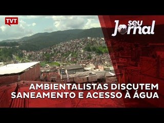Ambientalistas discutem saneamento e acesso à água