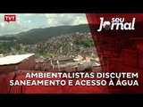 Ambientalistas discutem saneamento e acesso à água