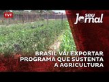 Brasil vai exportar programa que sustenta a agricultura