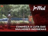 Conheça a luta das mulheres indígenas