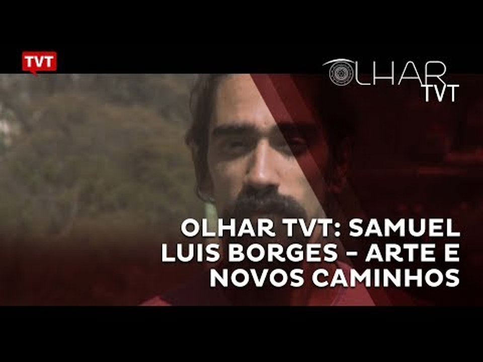 Olhar TVT: Samuel Luis Borges - Arte e Novos Caminhos