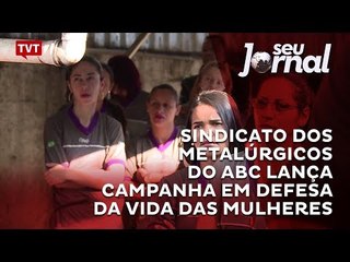 Sindicato dos Metalúrgicos do ABC lança campanha em defesa da vida das mulheres
