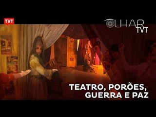 Olhar TVT: Teatro, Porões, Guerra e Paz